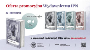 Oferta promocyjna Wydawnictwa IPN, 10-30 kwietnia 2024 r.