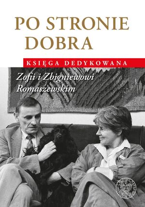 Po stronie dobra. Księga dedykowana Zofii i Zbigniewowi Romaszewskim, red. C. Kuta, M. Krzysztofiński