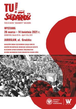 Plakat wystawy „TU rodziła się Solidarność” prezentowanej w Jarosławiu