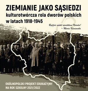 „Bądźcie nadal apostołami Narodu! Ziemianie jako sąsiedzi – kulturotwórcza rola dworów polskich w latach 1918-1945”