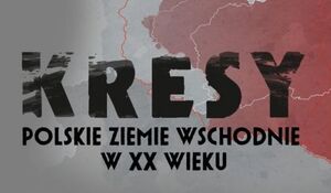 Kresy – polskie ziemie wschodnie w XX wieku
